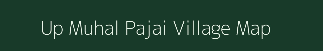 Up Muhal Pajai village map in Himachal Pradesh