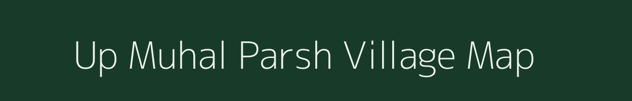 Up Muhal Parsh village map in Himachal Pradesh