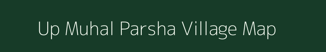 Up Muhal Parsha village map in Himachal Pradesh