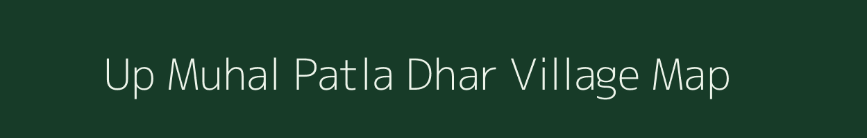 Up Muhal Patla Dhar village map in Himachal Pradesh