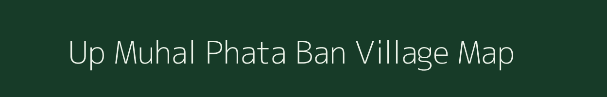 Up Muhal Phata Ban village map in Himachal Pradesh
