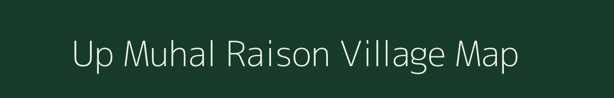 Up Muhal Raison village map in Himachal Pradesh