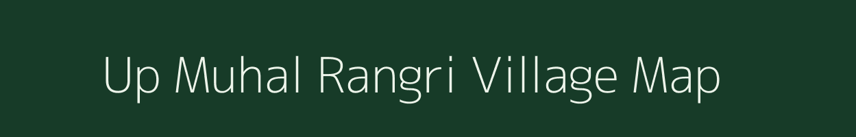Up Muhal Rangri village map in Himachal Pradesh