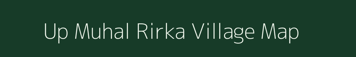 Up Muhal Rirka village map in Himachal Pradesh