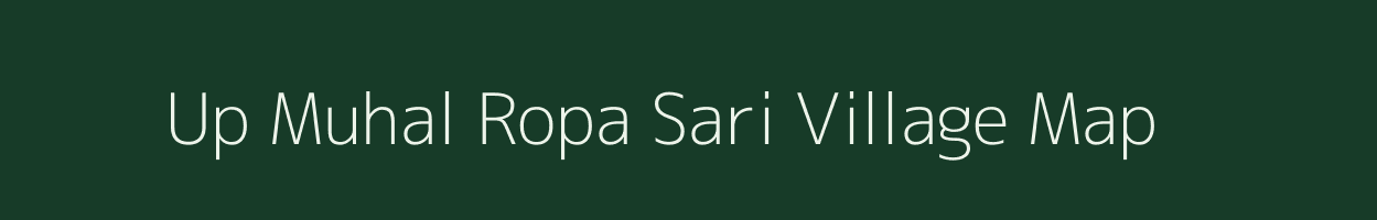 Up Muhal Ropa Sari village map in Himachal Pradesh