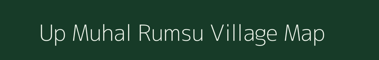 Up Muhal Rumsu village map in Himachal Pradesh