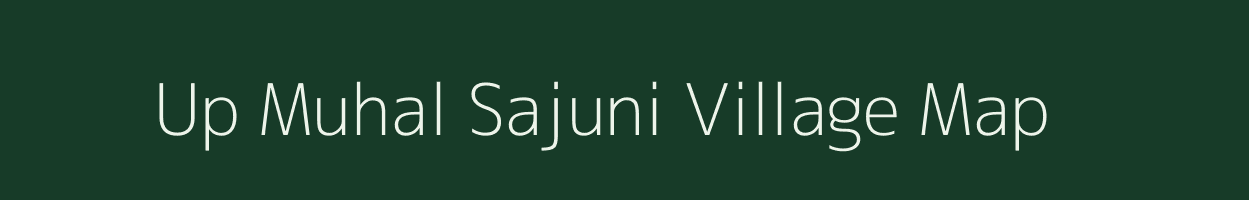 Up Muhal Sajuni village map in Himachal Pradesh
