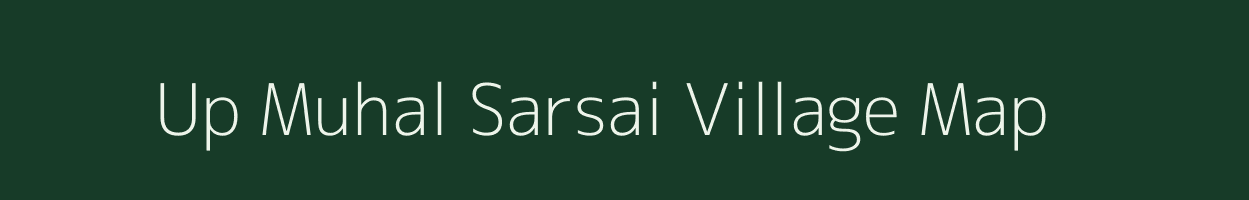 Up Muhal Sarsai village map in Himachal Pradesh