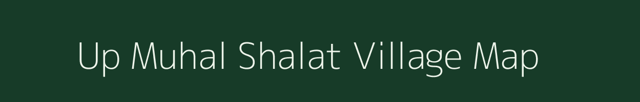 Up Muhal Shalat village map in Himachal Pradesh