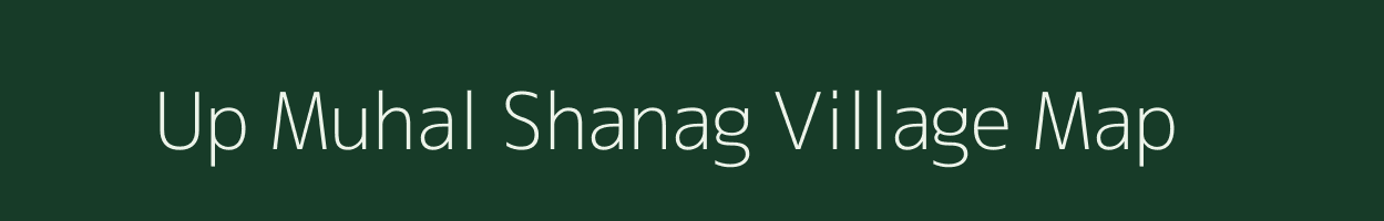 Up Muhal Shanag village map in Himachal Pradesh