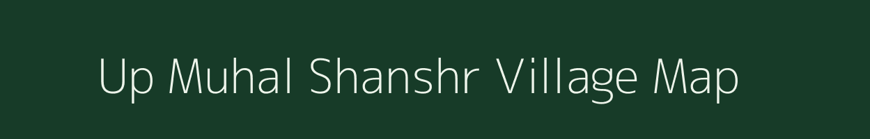 Up Muhal Shanshr village map in Himachal Pradesh