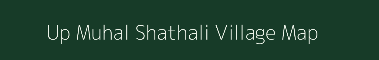 Up Muhal Shathali village map in Himachal Pradesh