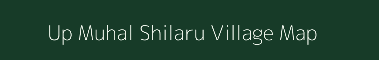 Up Muhal Shilaru village map in Himachal Pradesh