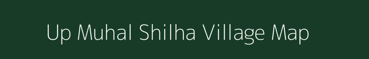 Up Muhal Shilha village map in Himachal Pradesh