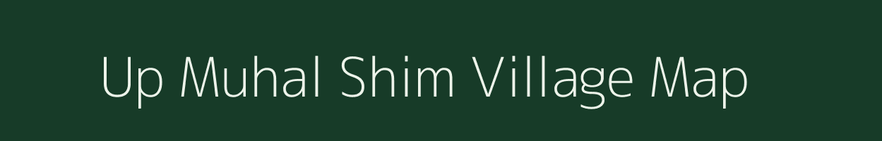 Up Muhal Shim village map in Himachal Pradesh