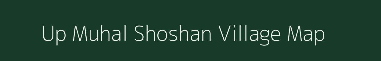 Up Muhal Shoshan village map in Himachal Pradesh