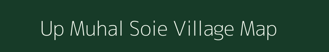 Up Muhal Soie village map in Himachal Pradesh