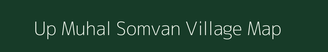 Up Muhal Somvan village map in Himachal Pradesh