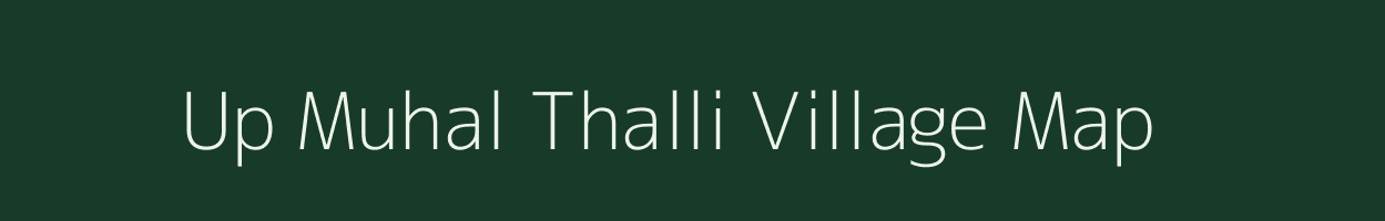 Up Muhal Thalli village map in Himachal Pradesh
