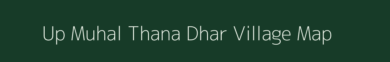 Up Muhal Thana Dhar village map in Himachal Pradesh
