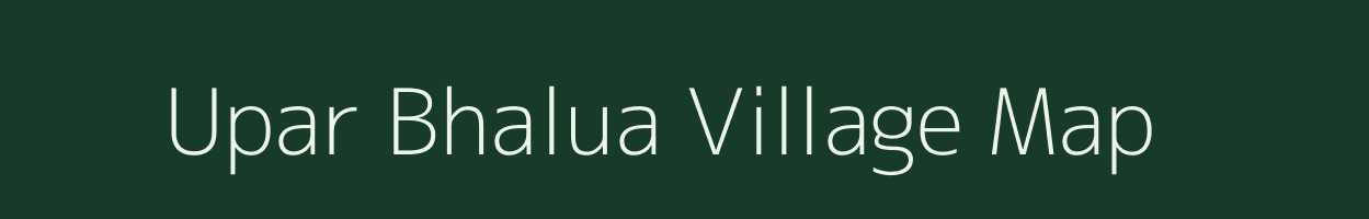 Upar Bhalua village map in Bihar