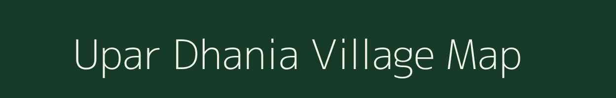 Upar Dhania village map in Assam