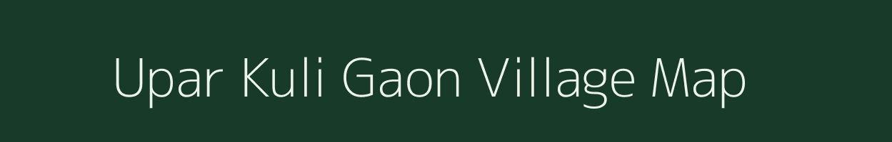 Upar Kuli Gaon village map in Assam