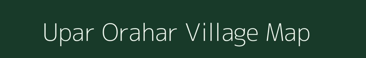 Upar Orahar village map in West Bengal