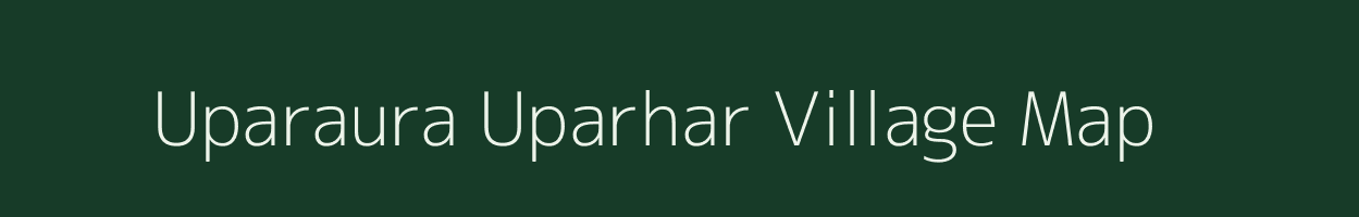 Uparaura Uparhar village map in Uttar Pradesh
