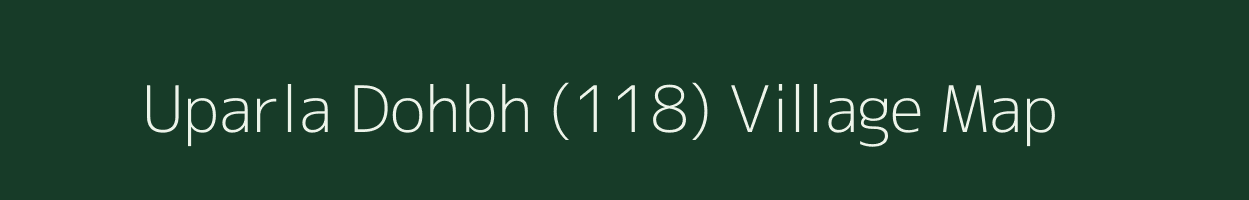 Uparla Dohbh (118) village map in Himachal Pradesh