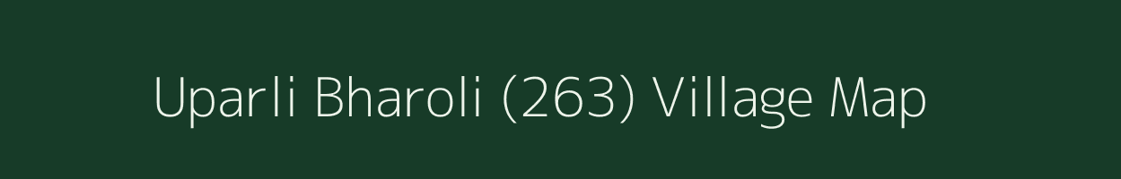 Uparli Bharoli (263) village map in Himachal Pradesh