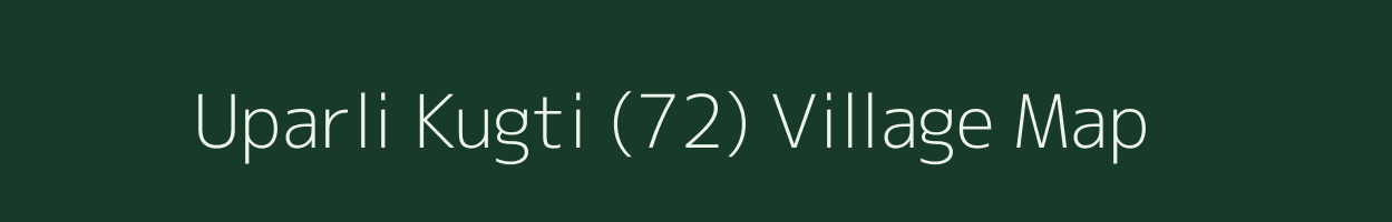 Uparli Kugti (72) village map in Himachal Pradesh