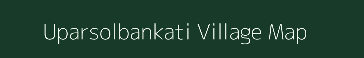 Uparsolbankati village map in West Bengal