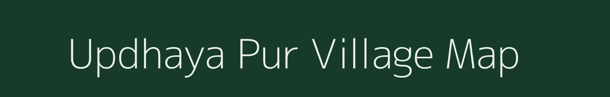 Updhaya Pur village map in Uttar Pradesh