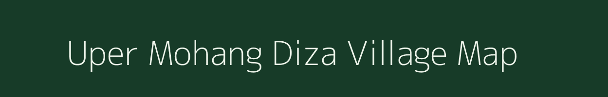 Uper Mohang Diza village map in Assam