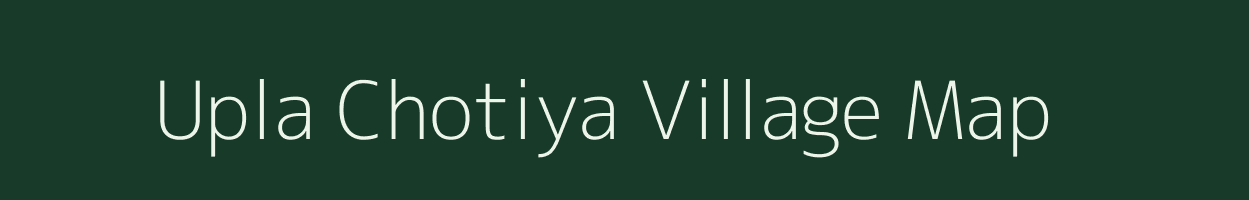 Upla Chotiya village map in Rajasthan