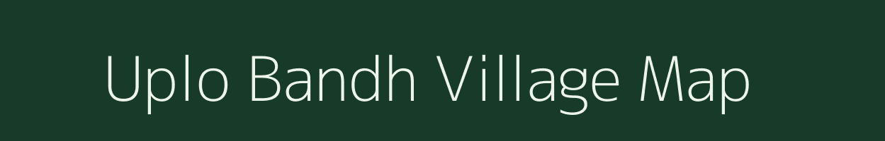 Uplo Bandh village map in Gujarat