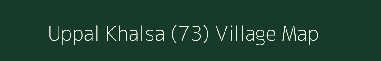 Uppal Khalsa (73) village map in Punjab