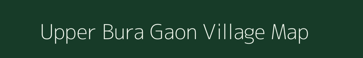 Upper Bura Gaon village map in Assam