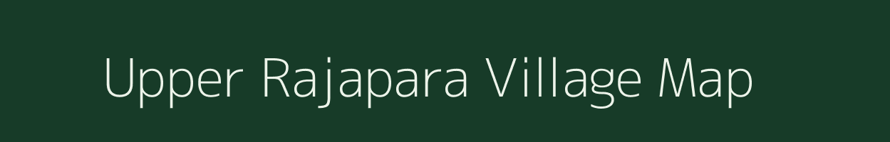 Upper Rajapara village map in Meghalaya