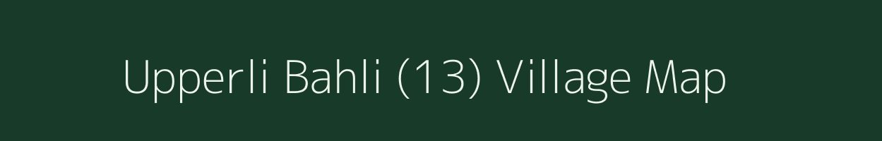 Upperli Bahli (13) village map in Himachal Pradesh