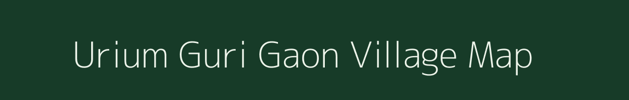 Urium Guri Gaon village map in Assam