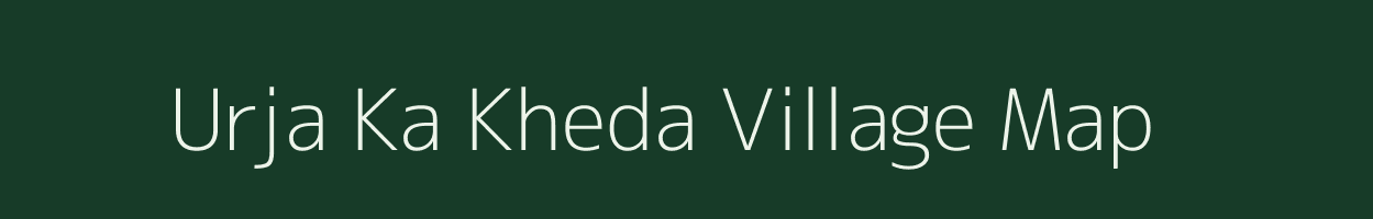 Urja Ka Kheda village map in Rajasthan