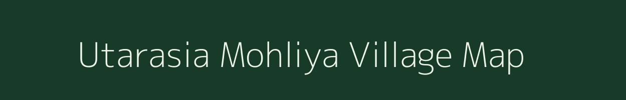 Utarasia Mohliya village map in Uttar Pradesh