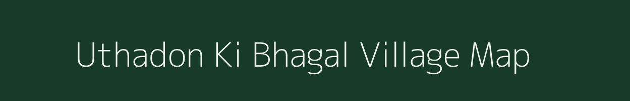 Uthadon Ki Bhagal village map in Rajasthan