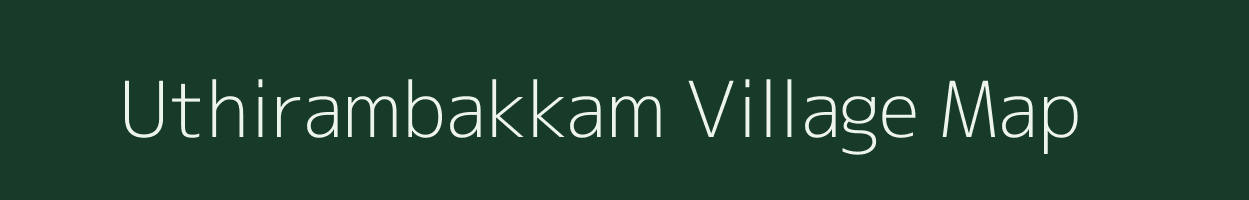 Uthirambakkam village map in Tamil Nadu