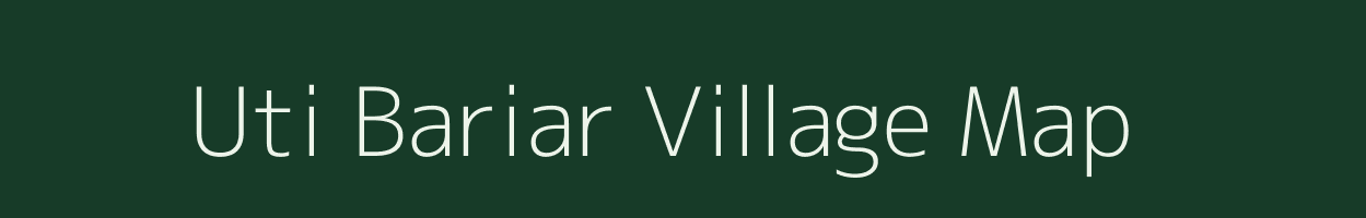 Uti Bariar village map in Bihar