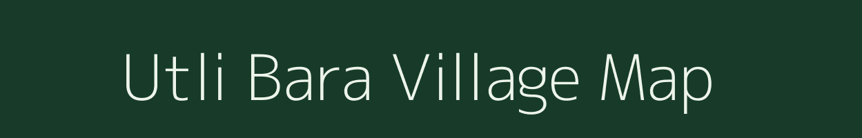 Utli Bara village map in Bihar