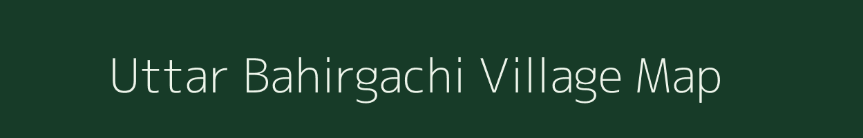 Uttar Bahirgachi village map in West Bengal