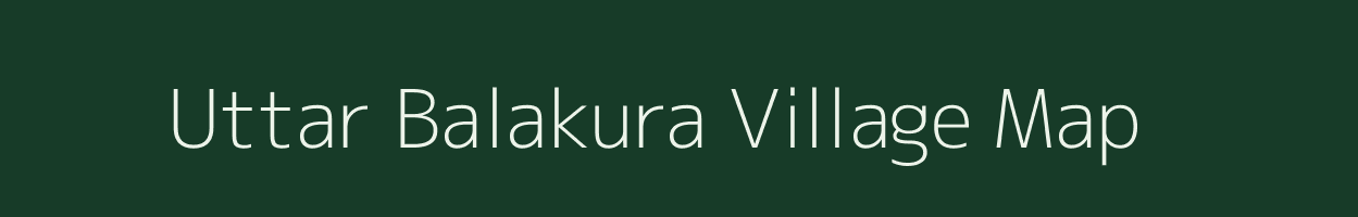 Uttar Balakura village map in West Bengal